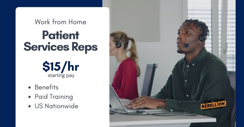 Work from home Patient Services Reps. $15 per hour starting pay. Paid training. Benefits. Hiring nationwide in the US.