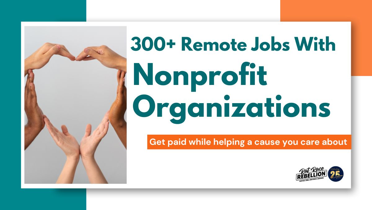 Over 300 remote jobs with Nonprofits. Get paid while helping a cause you care about.
